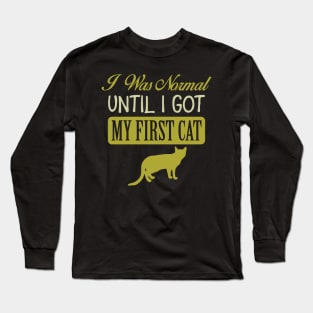 I Was Normal Until I Got My First Cat Long Sleeve T-Shirt